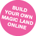 BUILD YOUR OWN MAGIC LAND ONLINE