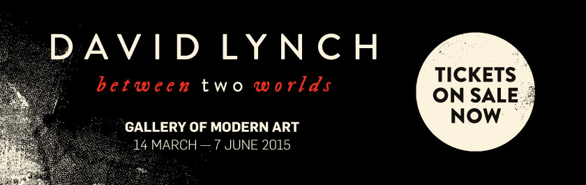 David Lynch - Between Two Worlds - Gallery of Modern Art 14 March to 7 June 2015 - Tickets on sale now, including 'David Lynch' in conversation