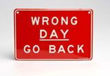 'Wrong Day, Go Back' sign