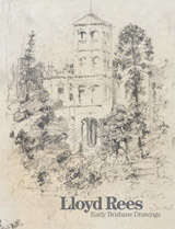 Lloyd Rees: Early Brisbane Drawings